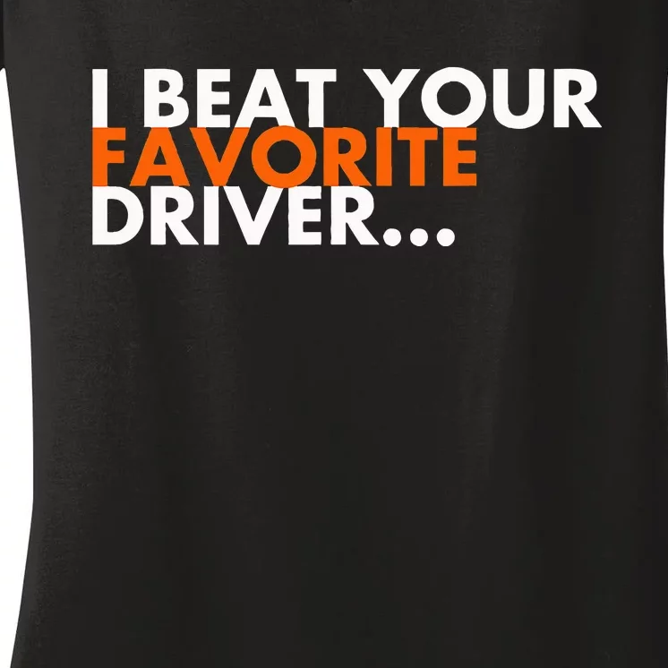 I Beat Your Favorite Driver Women's V-Neck T-Shirt