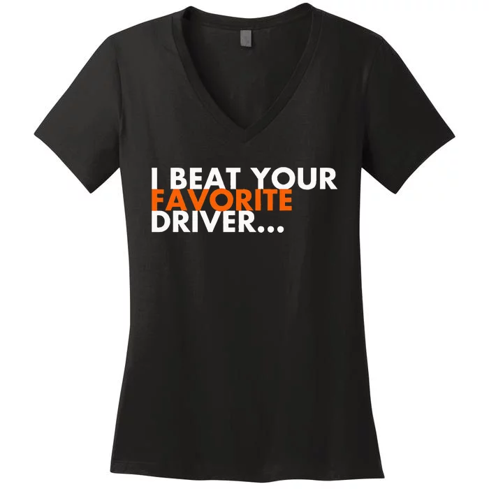 I Beat Your Favorite Driver Women's V-Neck T-Shirt