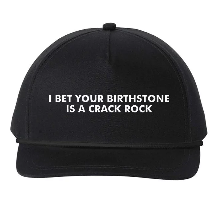 I Bet Your Birthstone Is A Crack Rock Snapback Five-Panel Rope Hat