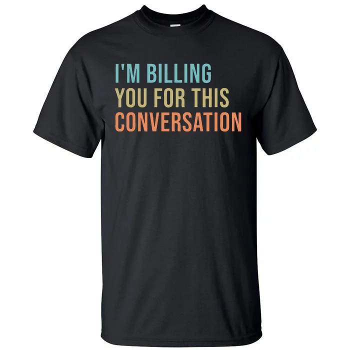 IM Billing You For This Conversation Tall T-Shirt