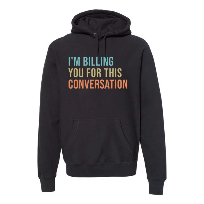 IM Billing You For This Conversation Premium Hoodie