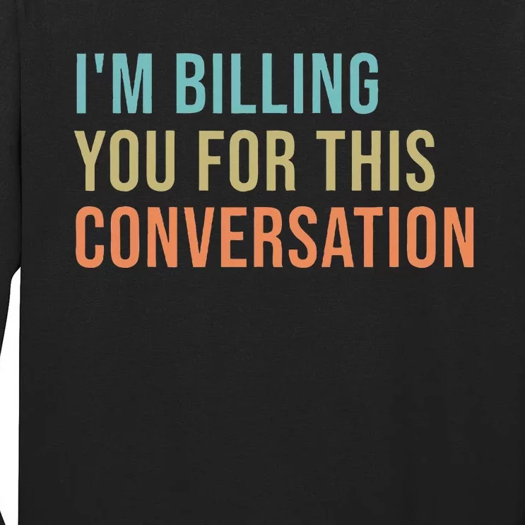 IM Billing You For This Conversation Tall Long Sleeve T-Shirt