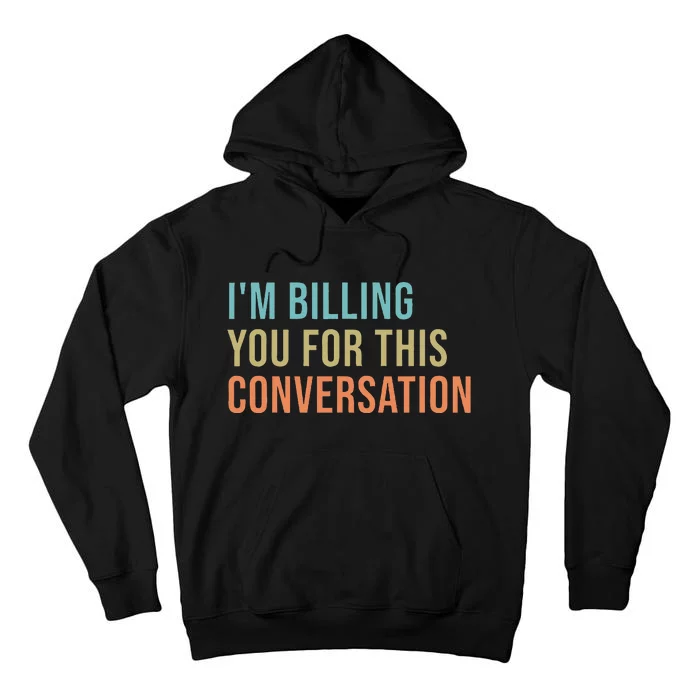 IM Billing You For This Conversation Tall Hoodie