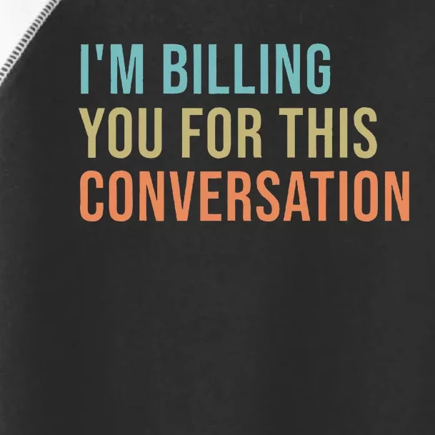 IM Billing You For This Conversation Toddler Fine Jersey T-Shirt