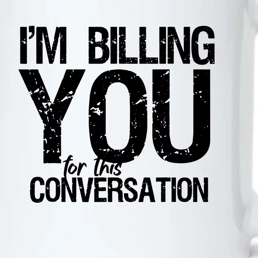 Im Billing You For This Conversation Black Color Changing Mug