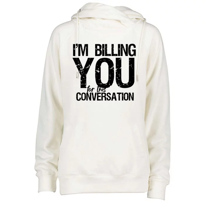 Im Billing You For This Conversation Womens Funnel Neck Pullover Hood