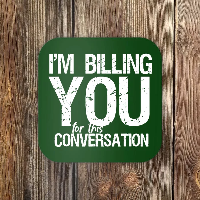 Im Billing You For This Conversation Coaster