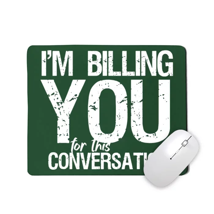 Im Billing You For This Conversation Mousepad