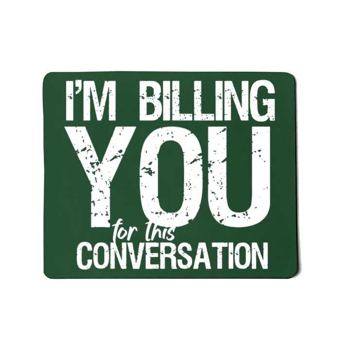 Im Billing You For This Conversation Mousepad