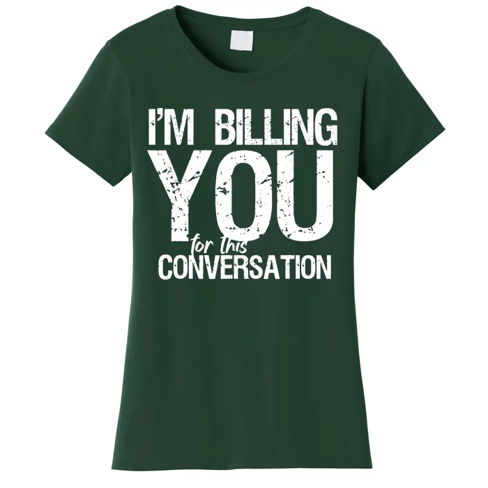 Im Billing You For This Conversation Women's T-Shirt