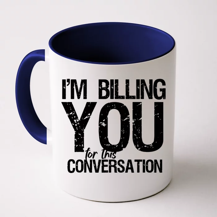 Im Billing You For This Conversation Front & Back Coffee Mug