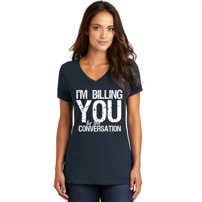 Im Billing You For This Conversation Women's V-Neck T-Shirt