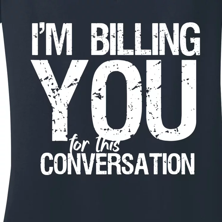 Im Billing You For This Conversation Women's V-Neck T-Shirt