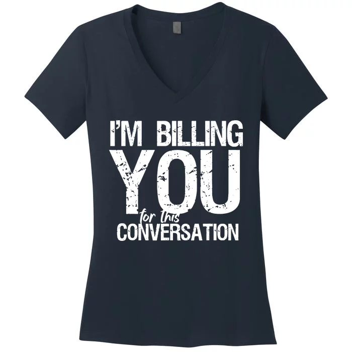 Im Billing You For This Conversation Women's V-Neck T-Shirt