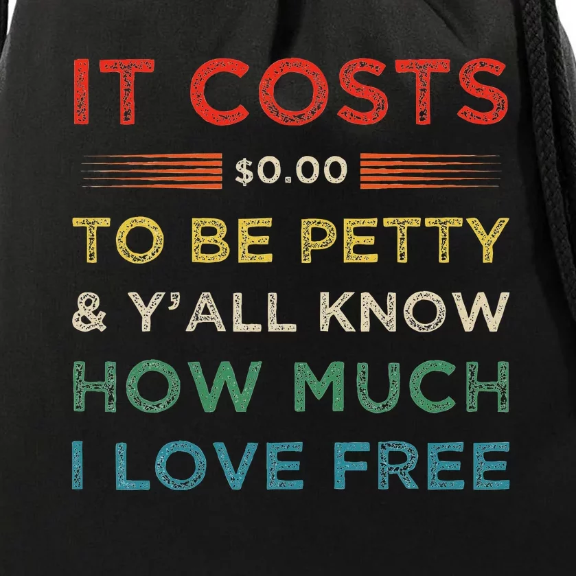 It Costs $0.00 To Be Petty & YAll Know How Much I Love Free Drawstring Bag