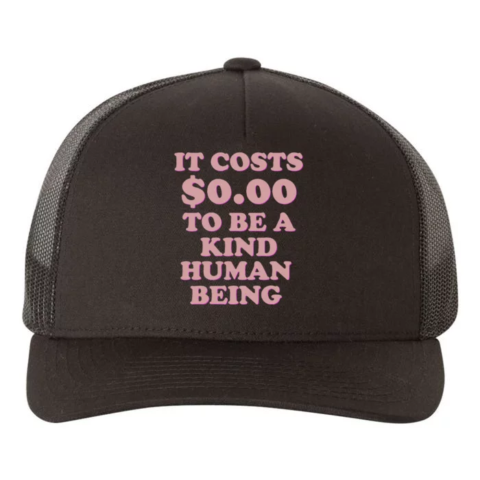 It Costs $0.00 To Be A Kind Human Being Yupoong Adult 5-Panel Trucker Hat