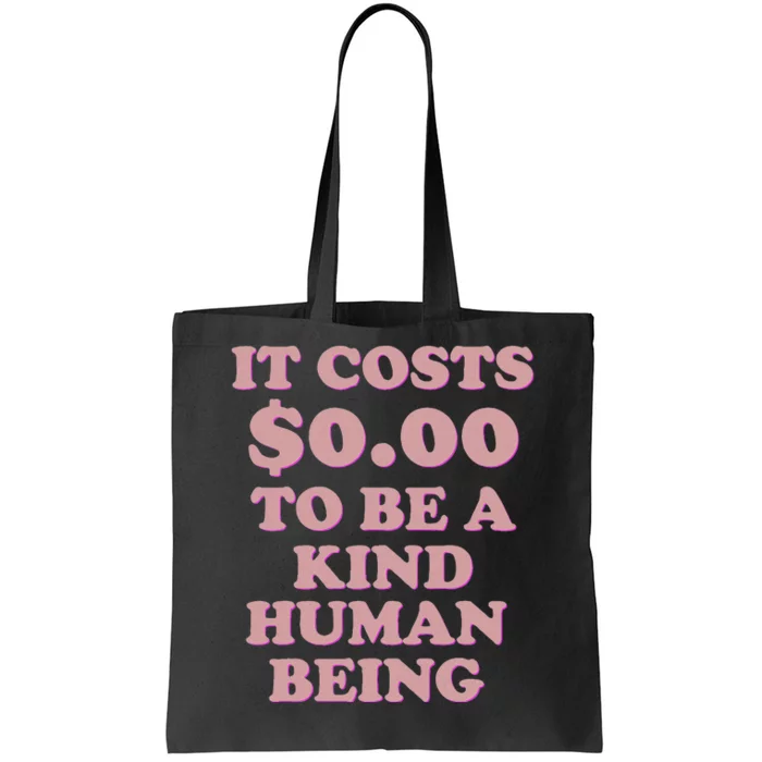 It Costs $0.00 To Be A Kind Human Being Tote Bag