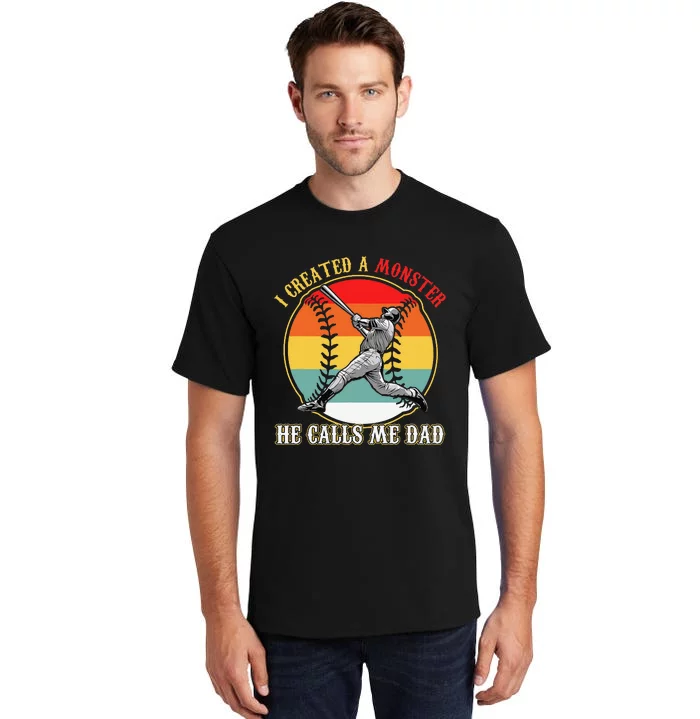 I Created A Monster He Call Me Dad Baseball Father's Day Tall T-Shirt