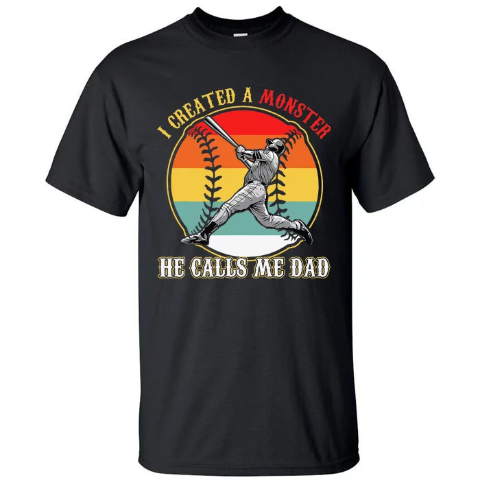 I Created A Monster He Call Me Dad Baseball Father's Day Tall T-Shirt