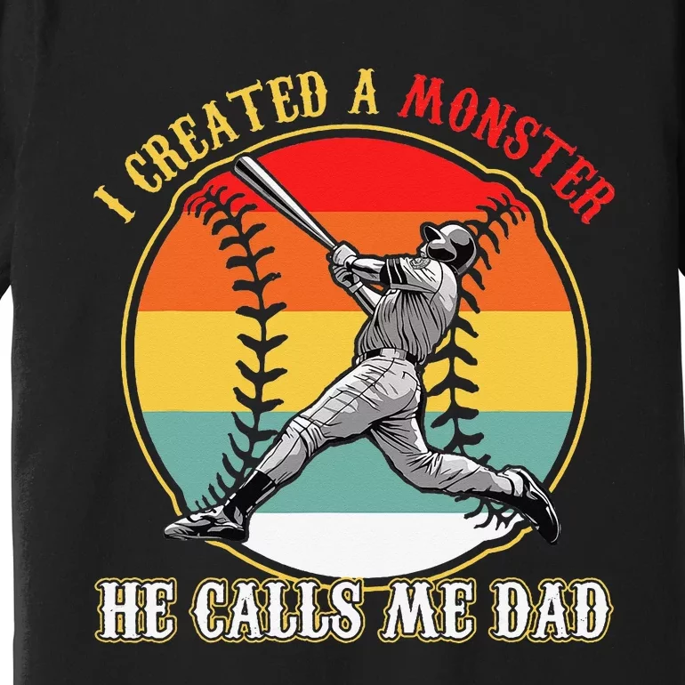 I Created A Monster He Call Me Dad Baseball Father's Day Premium T-Shirt