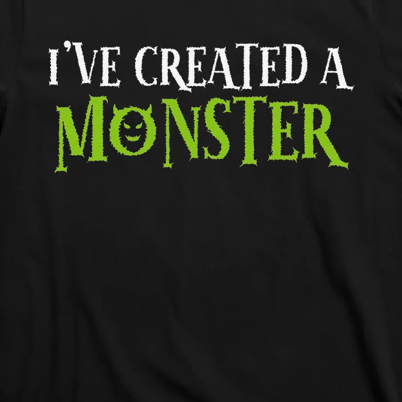 Ive Created A Monster Matching Mom And Set T-Shirt