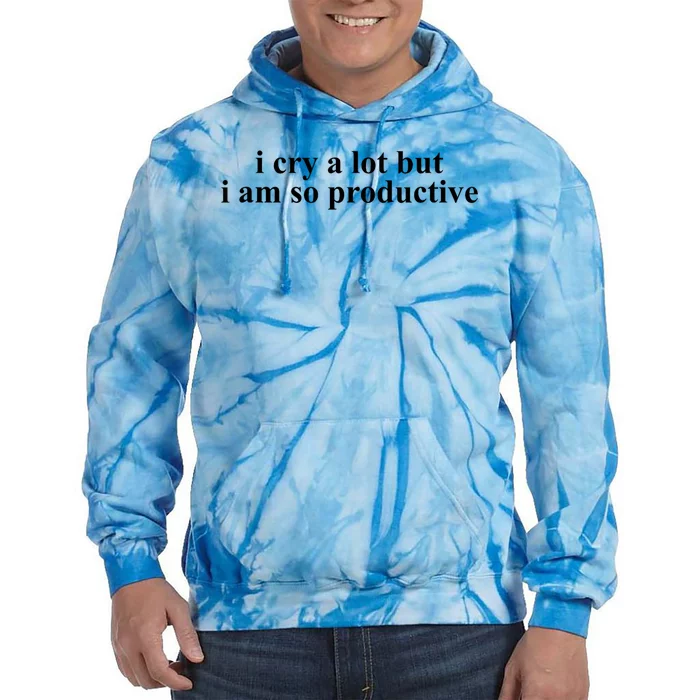 I Cry A Lot But I Am So Productive Funny Gift Tie Dye Hoodie