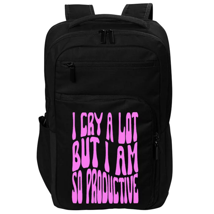 I Cry A Lot But I Am So Productive Impact Tech Backpack