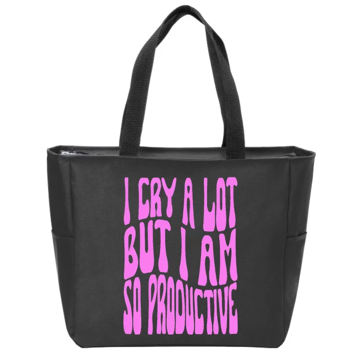 I Cry A Lot But I Am So Productive Zip Tote Bag