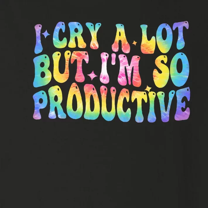 I Cry A Lot But Im So Productive Toddler Long Sleeve Shirt