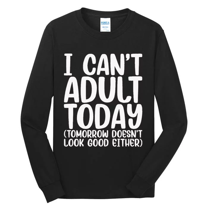 I Can’t Adult Today Funny Adulting Humor Stress Relief Tall Long Sleeve T-Shirt