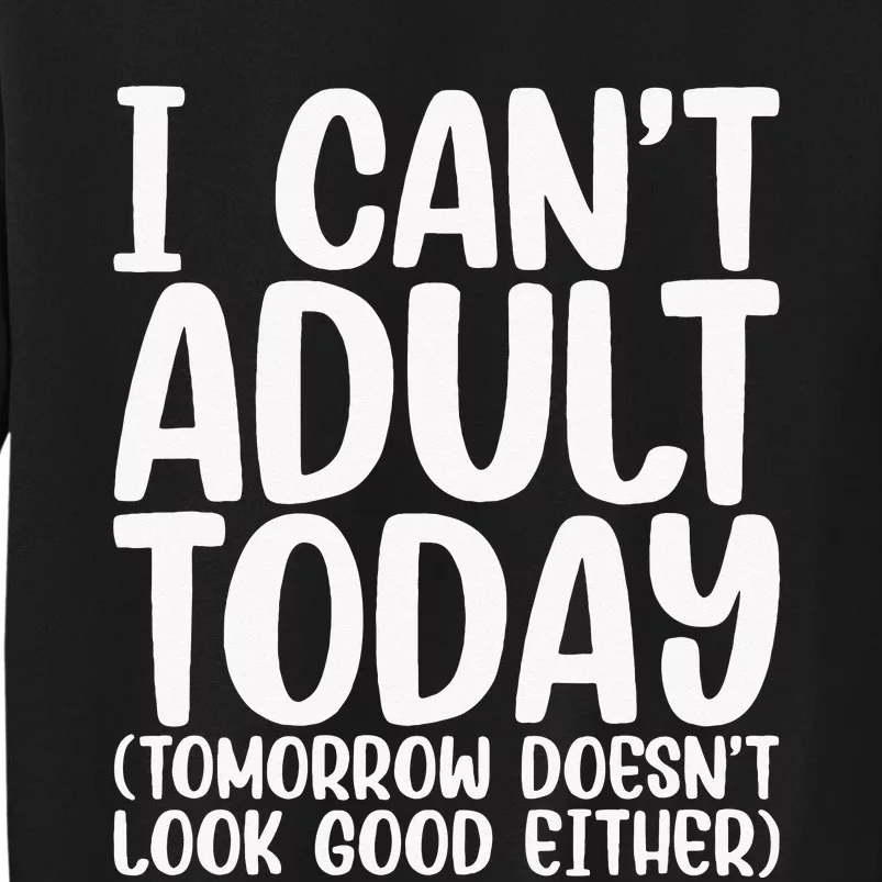 I Can’t Adult Today Funny Adulting Humor Stress Relief Tall Sweatshirt