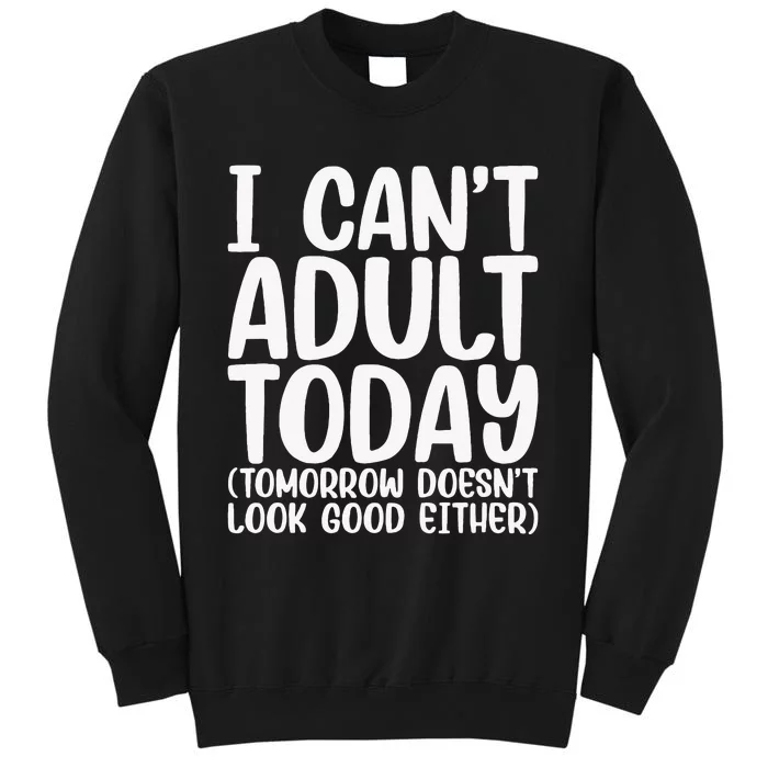 I Can’t Adult Today Funny Adulting Humor Stress Relief Tall Sweatshirt