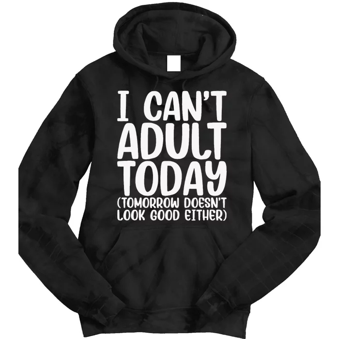 I Can’t Adult Today Funny Adulting Humor Stress Relief Tie Dye Hoodie