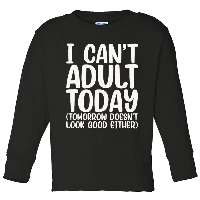 I Can’t Adult Today Funny Adulting Humor Stress Relief Toddler Long Sleeve Shirt