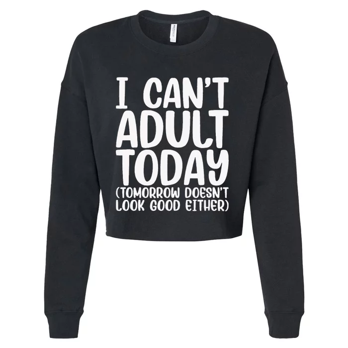 I Can’t Adult Today Funny Adulting Humor Stress Relief Cropped Pullover Crew