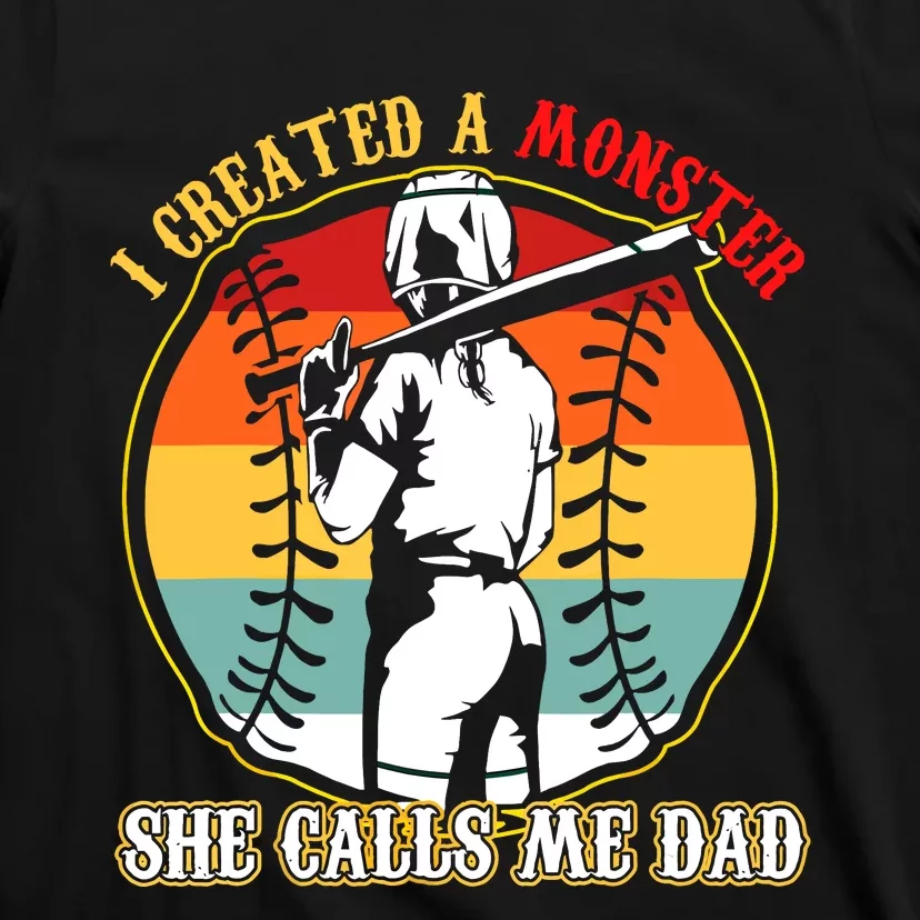 I Created A Monster She Call Me Dad Softball Baseball Lover T-Shirt