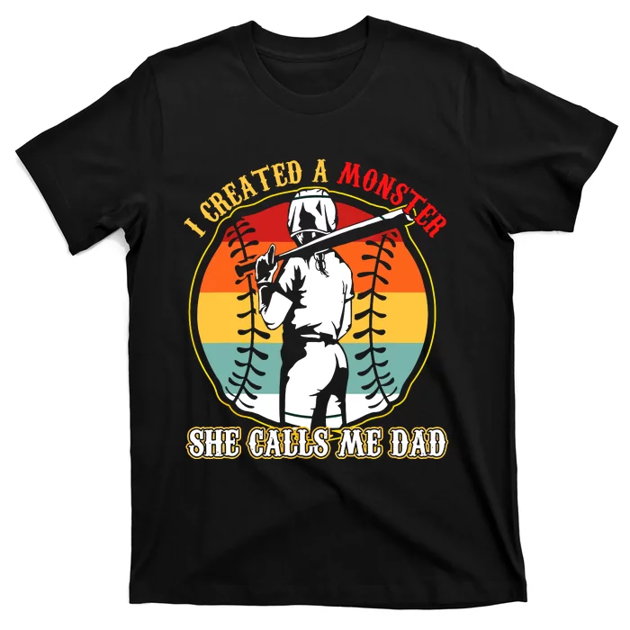 I Created A Monster She Call Me Dad Softball Baseball Lover T-Shirt