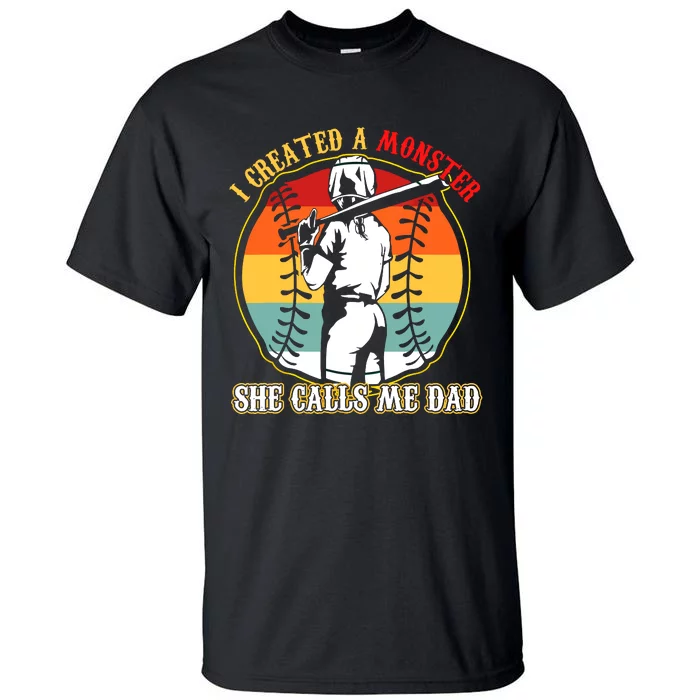 I Created A Monster She Call Me Dad Softball Baseball Lover Tall T-Shirt