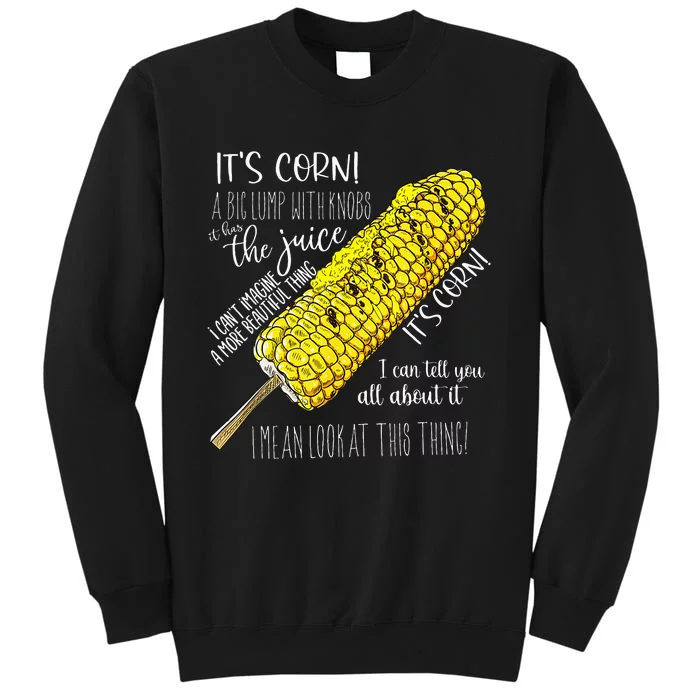 It’S Corn A Big Lump With Knobs It Has The Juice Tall Sweatshirt