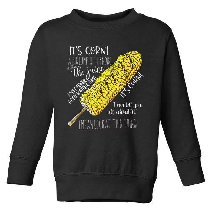 It’S Corn A Big Lump With Knobs It Has The Juice Toddler Sweatshirt