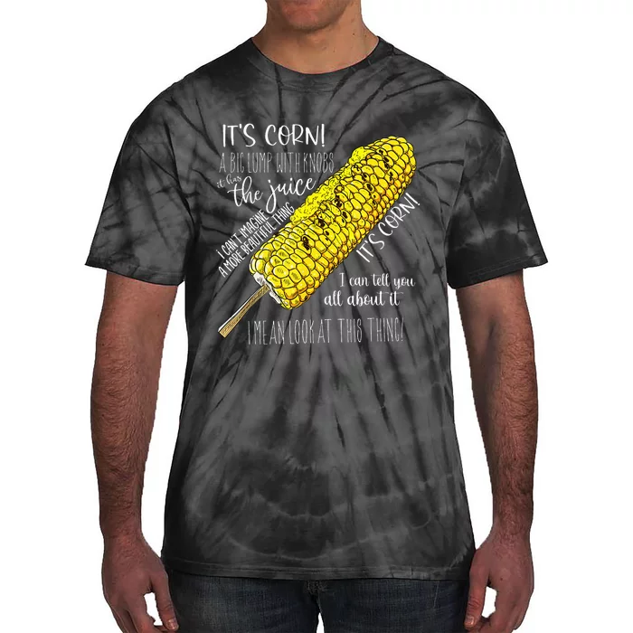 It’S Corn A Big Lump With Knobs It Has The Juice Tie-Dye T-Shirt