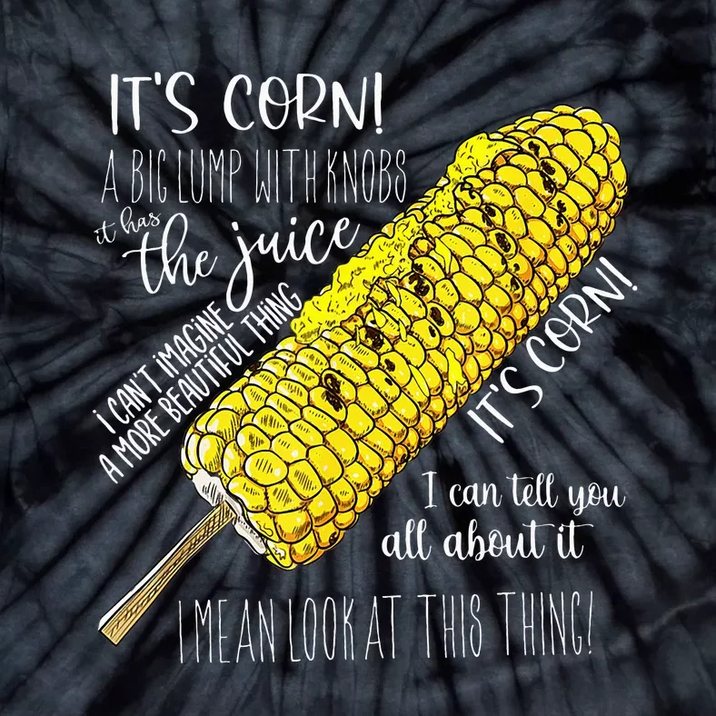 It’S Corn A Big Lump With Knobs It Has The Juice Tie-Dye T-Shirt