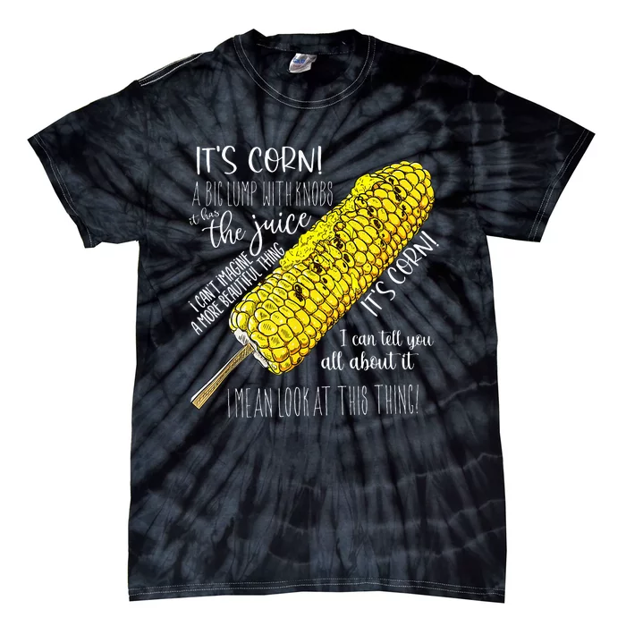 It’S Corn A Big Lump With Knobs It Has The Juice Tie-Dye T-Shirt