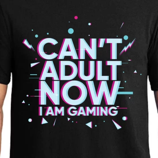 I Cant Adult Now I Am Gaming Gaming Instead Of Adult Gift Pajama Set