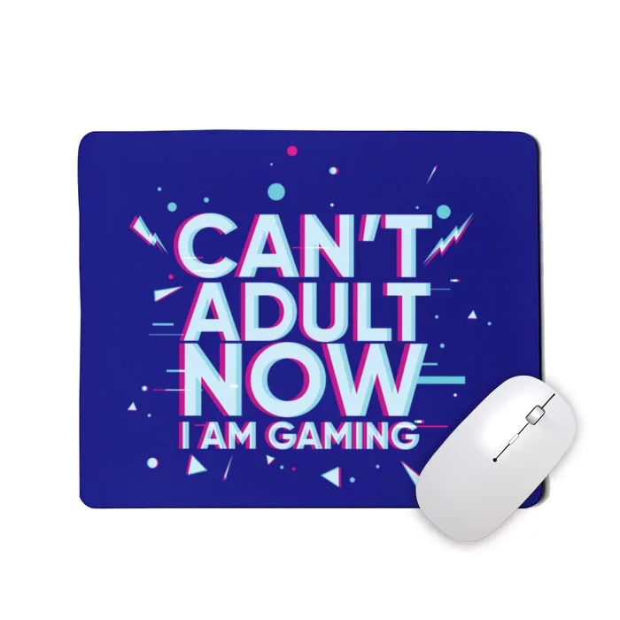 I Cant Adult Now I Am Gaming Gaming Instead Of Adult Gift Mousepad