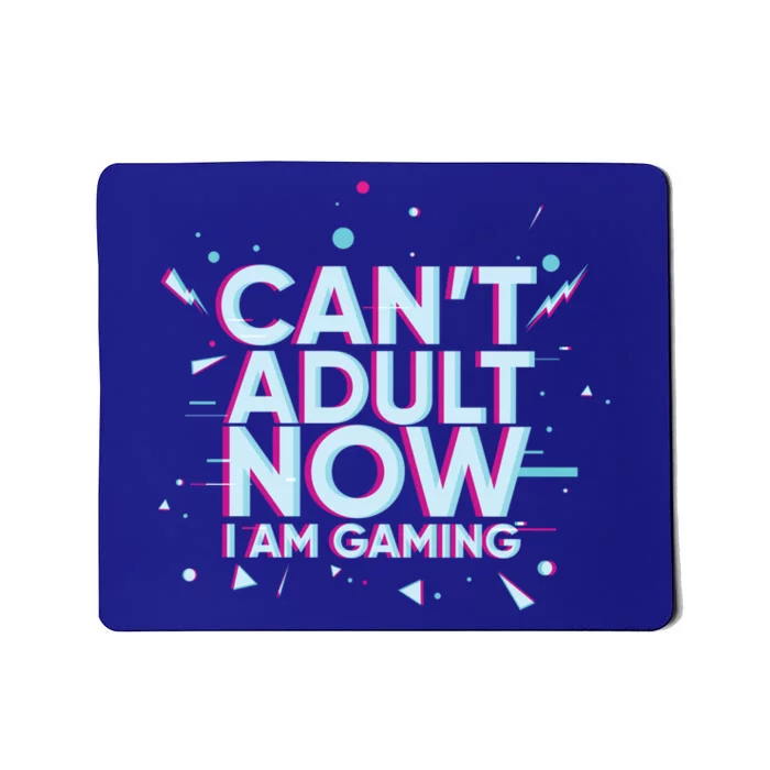 I Cant Adult Now I Am Gaming Gaming Instead Of Adult Gift Mousepad