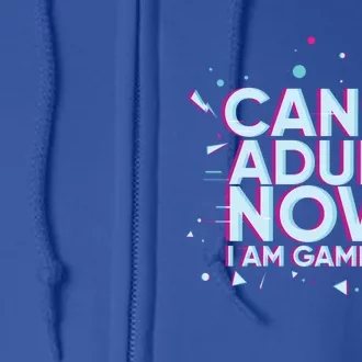 I Cant Adult Now I Am Gaming Gaming Instead Of Adult Gift Full Zip Hoodie