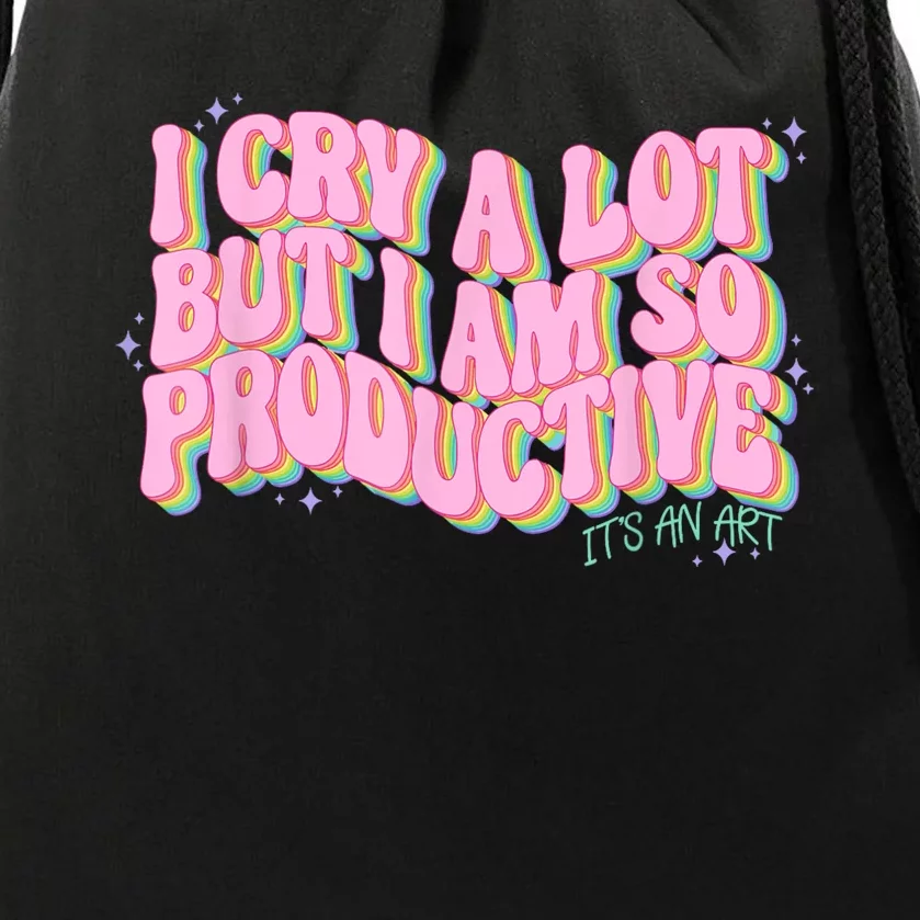 I Cry A Lot But I Am So Productive ItS An Art Funny Trendy Drawstring Bag