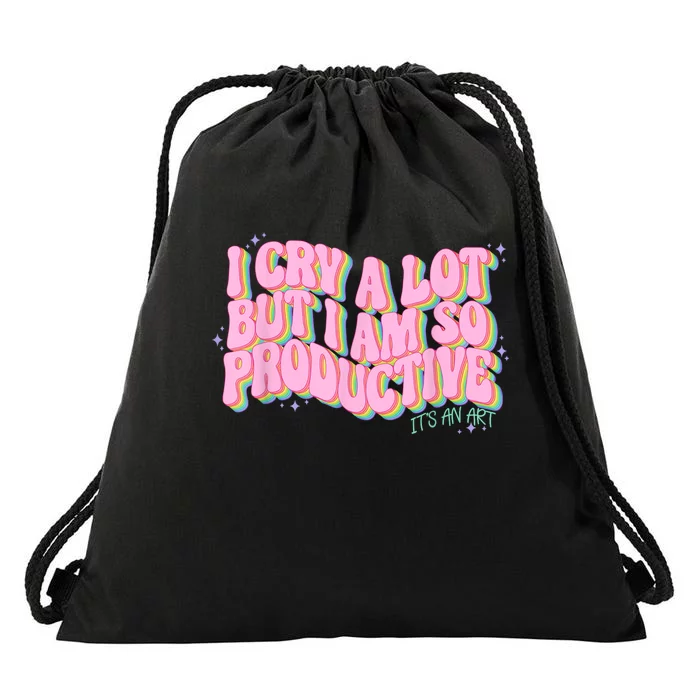 I Cry A Lot But I Am So Productive ItS An Art Funny Trendy Drawstring Bag