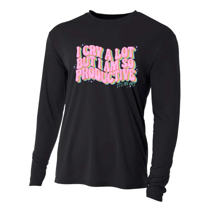 I Cry A Lot But I Am So Productive ItS An Art Funny Trendy Cooling Performance Long Sleeve Crew